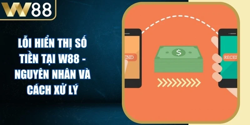 Lỗi Hiển Thị Số Tiền Tại W88